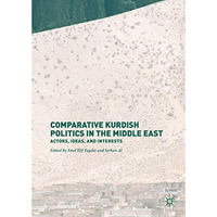 Comparative Kurdish Politics in the Middle East: Actors, Ideas, and Interests [Hardcover]