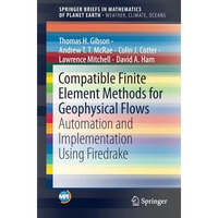 Compatible Finite Element Methods for Geophysical Flows: Automation and Implemen [Paperback]