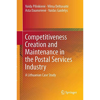 Competitiveness Creation and Maintenance in the Postal Services Industry: A Lith [Hardcover]