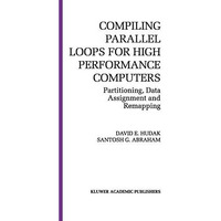 Compiling Parallel Loops for High Performance Computers: Partitioning, Data Assi [Hardcover]