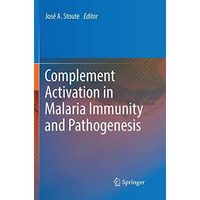 Complement Activation in Malaria Immunity and Pathogenesis [Paperback]