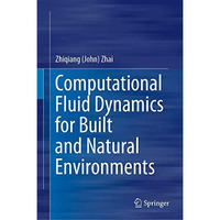 Computational Fluid Dynamics for Built and Natural Environments [Hardcover]