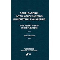 Computational Intelligence Systems in Industrial Engineering: With Recent Theory [Paperback]