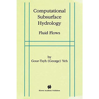 Computational Subsurface Hydrology: Fluid Flows [Paperback]