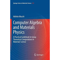 Computer Algebra and Materials Physics: A Practical Guidebook to Group Theoretic [Paperback]