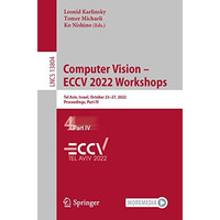 Computer Vision  ECCV 2022 Workshops: Tel Aviv, Israel, October 2327, 2022, Pr [Paperback]