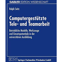 Computergest?tzte Tele- und Teamarbeit: Betriebliche Modelle, Werkzeuge und Eins [Paperback]