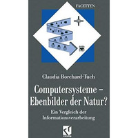 Computersysteme  Ebenbilder der Natur?: Ein Vergleich der Informationsverarbeit [Paperback]