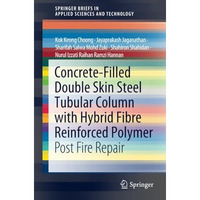 Concrete-Filled Double Skin Steel Tubular Column with Hybrid Fibre Reinforced Po [Paperback]