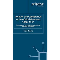 Conflict and Cooperation in Sino-British Business, 18601911: The Impact of the  [Paperback]