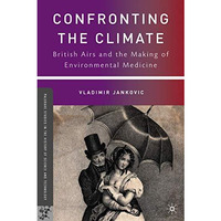 Confronting the Climate: British Airs and the Making of Environmental Medicine [Hardcover]