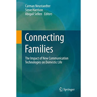 Connecting Families: The Impact of New Communication Technologies on Domestic Li [Paperback]