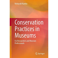 Conservation Practices in Museums: For Researchers and Museum Professionals [Hardcover]