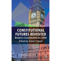 Constitutional Futures Revisited: Britain's Constitution to 2020 [Hardcover]