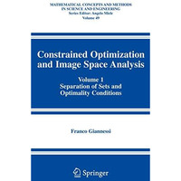 Constrained Optimization and Image Space Analysis: Volume 1: Separation of Sets  [Paperback]