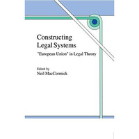 Constructing Legal Systems:  European Union  in Legal Theory [Paperback]