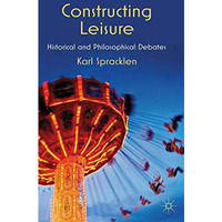 Constructing Leisure: Historical and Philosophical Debates [Hardcover]