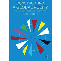 Constructing a Global Polity: Theory, Discourse and Governance [Paperback]