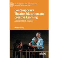 Contemporary Theatre Education and Creative Learning: A Great British Journey [Paperback]