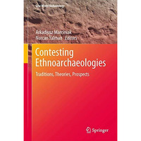 Contesting Ethnoarchaeologies: Traditions, Theories, Prospects [Hardcover]