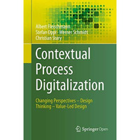 Contextual Process Digitalization: Changing Perspectives  Design Thinking  Val [Hardcover]