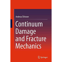 Continuum Damage and Fracture Mechanics [Hardcover]