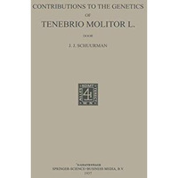 Contributions to the Genetics of Tenebrio Molitor L [Paperback]