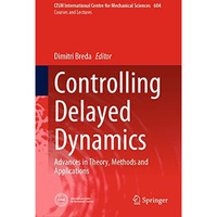 Controlling Delayed Dynamics: Advances in Theory, Methods and Applications [Hardcover]