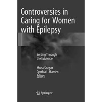 Controversies in Caring for Women with Epilepsy: Sorting Through the Evidence [Paperback]