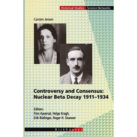 Controversy and Consensus: Nuclear Beta Decay 19111934 [Hardcover]