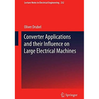 Converter Applications and their Influence on Large Electrical Machines [Paperback]