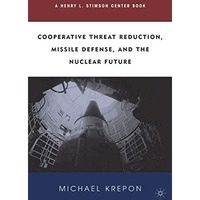 Cooperative Threat Reduction, Missile Defense and the Nuclear Future [Hardcover]