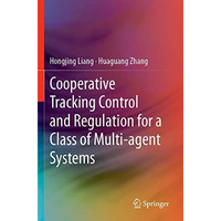 Cooperative Tracking  Control and Regulation for a Class of Multi-agent Systems [Paperback]