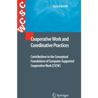 Cooperative Work and Coordinative Practices: Contributions to the Conceptual Fou [Hardcover]