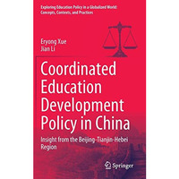 Coordinated Education Development Policy in China: Insight from the Beijing-Tian [Hardcover]