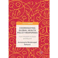 Coordinating Global Health Policy Responses: From HIV/AIDS to Ebola and Beyond [Paperback]