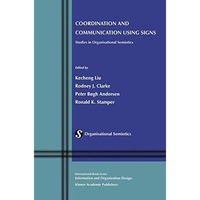 Coordination and Communication Using Signs: Studies in Organisational Semiotics [Paperback]