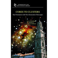 Cores to Clusters: Star Formation with Next Generation Telescopes [Hardcover]