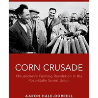 Corn Crusade: Khrushchev's Farming Revolution in the Post-Stalin Soviet Union [Hardcover]