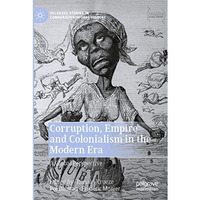 Corruption, Empire and Colonialism in the Modern Era: A Global Perspective [Paperback]