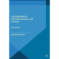 Cosmopolitanism, Self-Determination and Territory: Justice with Borders [Paperback]