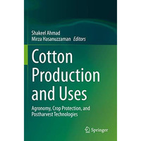 Cotton Production and Uses: Agronomy, Crop Protection, and Postharvest Technolog [Paperback]