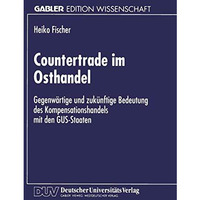 Countertrade im Osthandel: Gegenw?rtige und zuk?nftige Bedeutung des Kompensatio [Paperback]