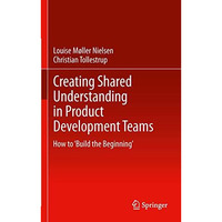 Creating Shared Understanding in Product Development Teams: How to Build the Be [Paperback]