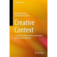 Creative Context: Creativity and Innovation in the Media and Cultural Industries [Hardcover]