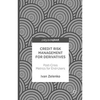 Credit Risk Management for Derivatives: Post-Crisis Metrics for End-Users [Hardcover]