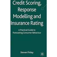 Credit Scoring, Response Modelling and Insurance Rating: A Practical Guide to Fo [Hardcover]