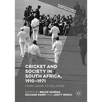 Cricket and Society in South Africa, 19101971: From Union to Isolation [Hardcover]