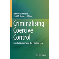 Criminalising Coercive Control: Family Violence and the Criminal Law [Paperback]