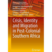 Crisis, Identity and Migration in Post-Colonial Southern Africa [Hardcover]